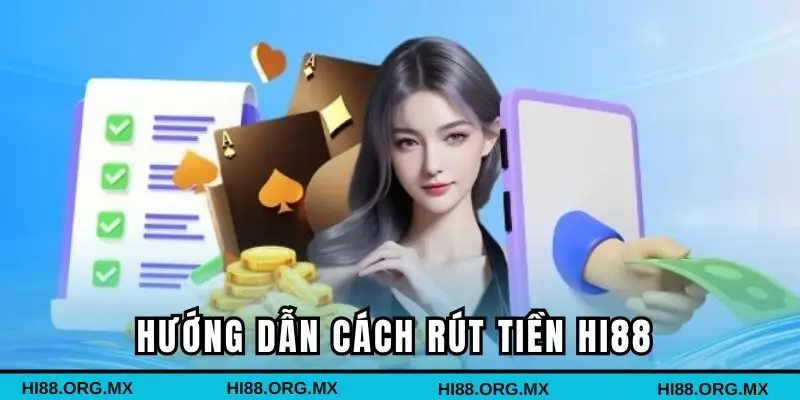 Hướng dẫn chi tiết cách rút tiền Hi88 cho những ai chưa biết