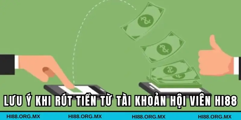 Lưu ý quan trọng khi rút tiền từ tài khoản hội viên Hi88